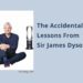 The Accidental Engineer: Lessons from Sir James Dyson